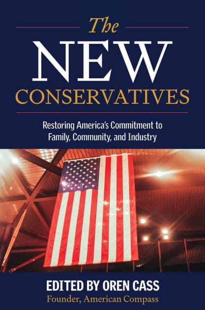 The New Conservatives: Restoring America's Commitment to Family, Community, and Industry by Oren Cass