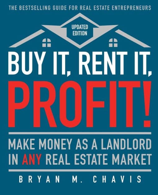 Buy It, Rent It, Profit! (Updated Edition): Make Money as a Landlord in ANY Real Estate Market by Bryan M. Chavis