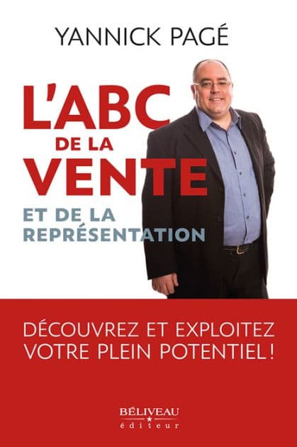ABC de la vente et de la représentation: Découvrez et exploitez votre plein potentiel! by Yannick Pagé