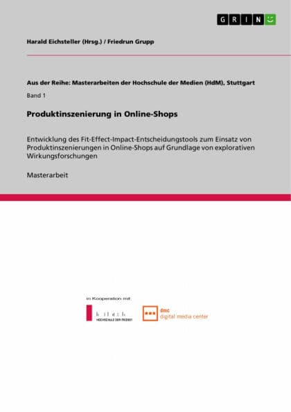 Produktinszenierung in Online-Shops: Entwicklung des Fit-Effect-Impact-Entscheidungstools zum Einsatz von Produktinszenierungen in Online-Shops auf Grundlage von explorativen Wirkungsforschungen by Friedrun Grupp