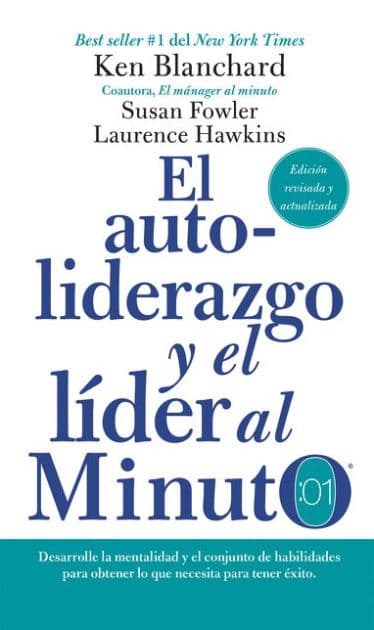 autoliderazgo y el líder al minuto: Desarrolle la mentalidad y el conjunto de habilidades para obtener lo que necesita para tener éxito by Ken Blanchard