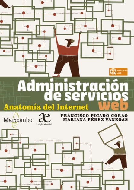 Administración de servicios web. Anatomía del Internet by Francisco Picado Corao