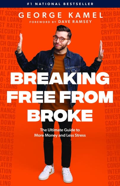 Breaking Free From Broke: The Ultimate Guide to More Money and Less Stress by George Kamel