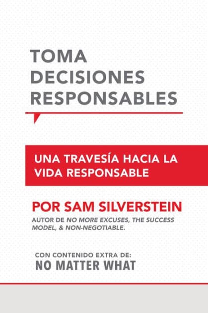 Toma Decisiones Responsables: Una travesía hacia la vida responsible by Sam Silverstein