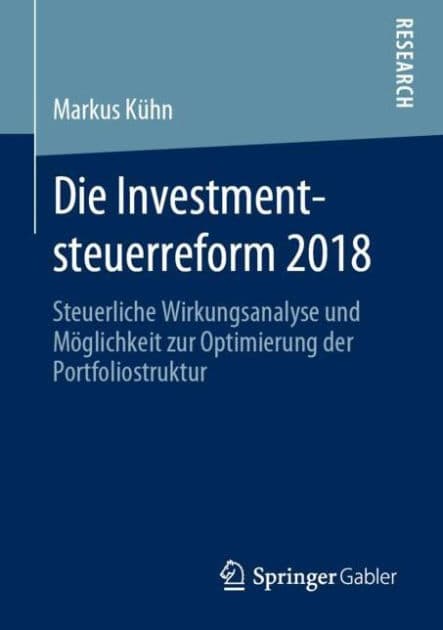 Die Investmentsteuerreform 2018: Steuerliche Wirkungsanalyse und Möglichkeit zur Optimierung der Portfoliostruktur by Markus Kühn