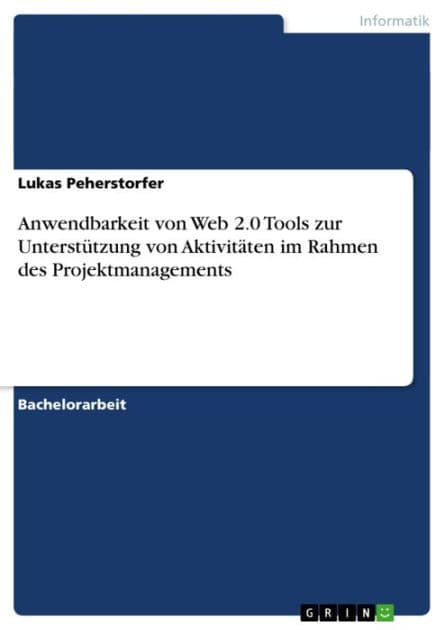 Anwendbarkeit von Web 2.0 Tools zur Unterstützung von Aktivitäten im Rahmen des Projektmanagements by Lukas Peherstorfer
