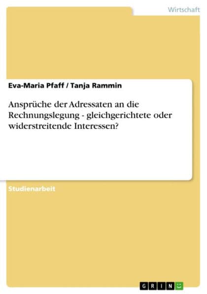Ansprüche der Adressaten an die Rechnungslegung - gleichgerichtete oder widerstreitende Interessen?: gleichgerichtete oder widerstreitende Interessen? by Eva-Maria Pfaff