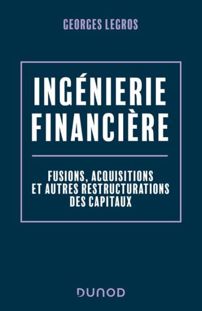 Ingénierie financière - 2e éd.: Fusions, acquisitions et autres restructurations des capitaux by Georges Legros