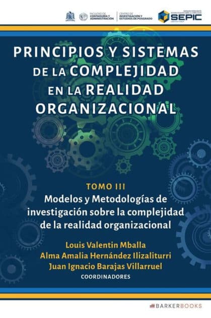 Principios y sistemas de la complejidad en la realidad organizacional: Tomo III. Modelos y Metodologï¿½as de investigaciï¿½n sobre la complejidad de la realidad organizacional by Louis Valentin Mballa