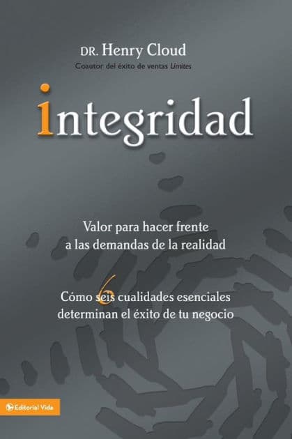 Integridad (Integrity: The Courage to Meet the Demands of Reality: How Six Essential Qualities Determine Your Success in Business) by Henry Cloud