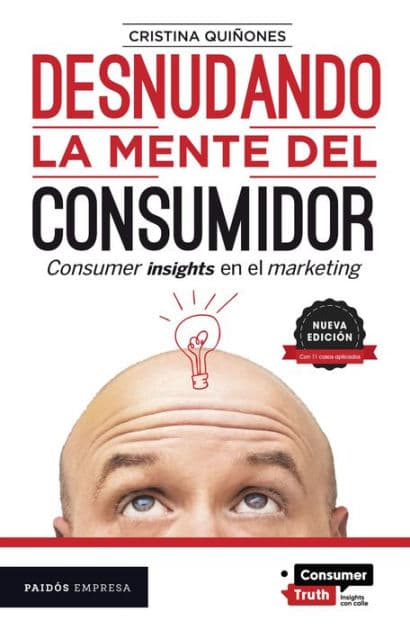 Desnudando la mente del consumidor: Consumer insights en el marketing / Undressing the Consumer's Mind: Consumer Insights in Marketing by Cristina Qui ones