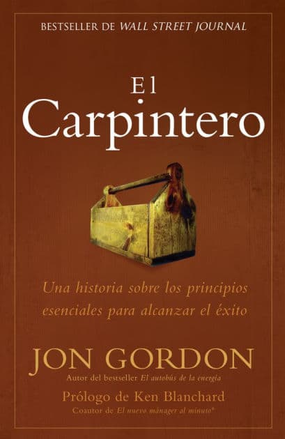 El Carpintero: Una historia sobre los principios esenciales para alcanzar el exito by Jon Gordon