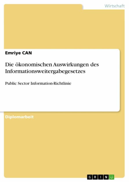 Die ökonomischen Auswirkungen des Informationsweitergabegesetzes: Public Sector Information-Richtlinie by Emriye CAN