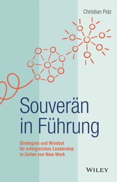 Souverän in Führung: Strategien und Mindset für erfolgreiches Leadership in Zeiten von New Work by Christian Polz