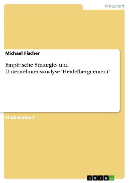 Empirische Strategie- und Unternehmensanalyse 'Heidelbergcement' by Michael Fischer