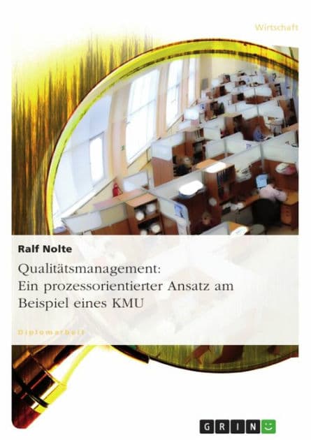 Qualitätsmanagement: Ein prozessorientierter Ansatz am Beispiel eines KMU: Prozessorientierter Ansatz am Beispiel eines KMU by Ralf Nolte