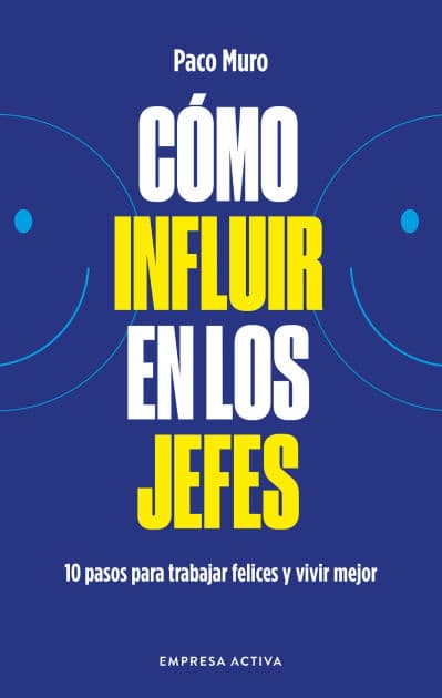 Cómo influir mejor en los jefes by Francisco Muro Villalón
