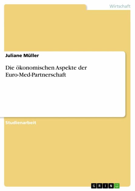 Die ökonomischen Aspekte der Euro-Med-Partnerschaft by Juliane Müller