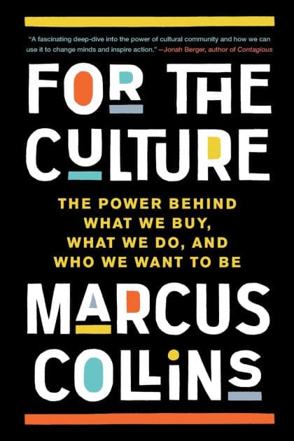 For the Culture: The Power Behind What We Buy, What We Do, and Who We Want to Be by Marcus Collins