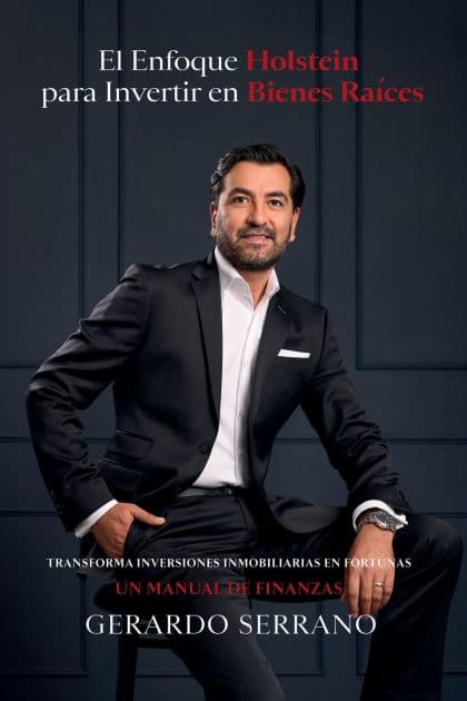 El enfoque Holstein para invertir en bienes raï¿½ces: Transforma inversiones inmobiliarias en fortunas. Un manual de finanzas by Gerardo Serrano