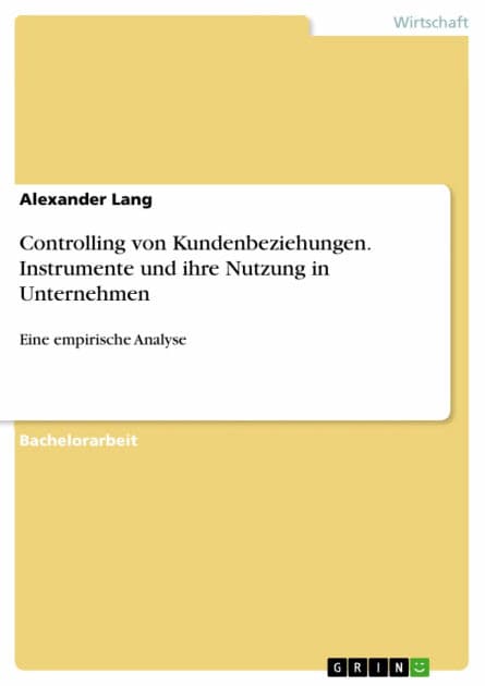 Controlling von Kundenbeziehungen. Instrumente und ihre Nutzung in Unternehmen: Eine empirische Analyse by Alexander Lang