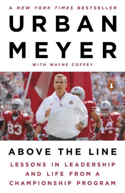Above the Line: Lessons in Leadership and Life from a Championship Program by Urban Meyer