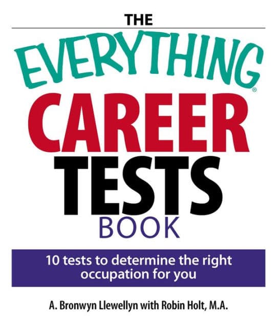 The Everything Career Tests Book: 10 Tests to Determine the Right Occupation for You by A. Bronwyn Llewellyn