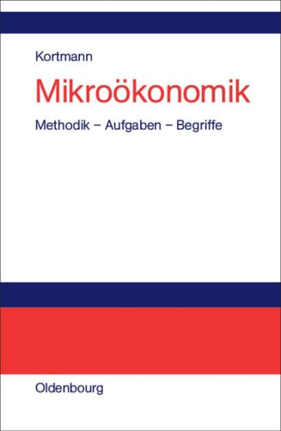 Mikroökonomik: Methodik - Aufgaben - Begriffe by Walter Kortmann
