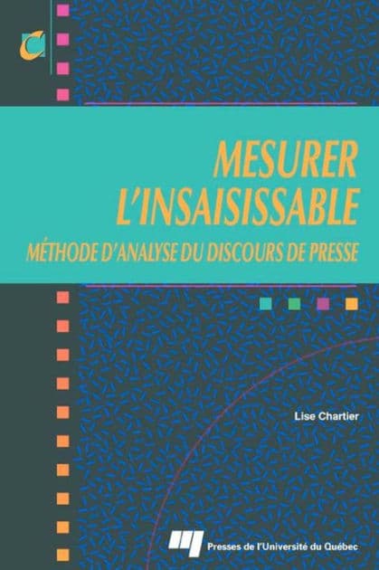 Mesurer l'insaisissable: Méthode d'analyse du discours de presse by Lise Chartier