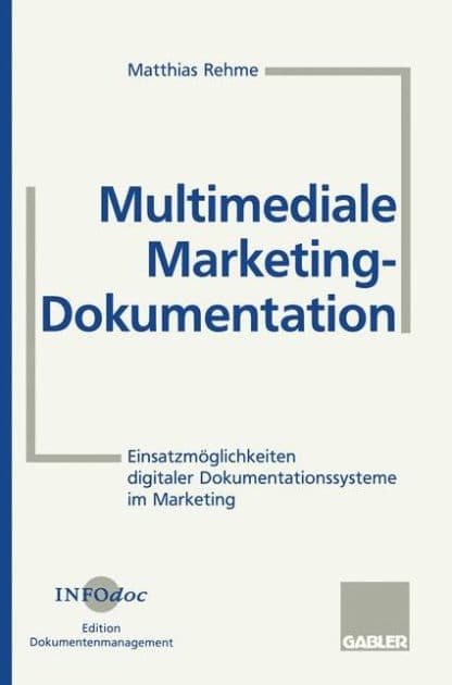 Multimediale Marketing-Dokumentation: Einsatzmöglichkeiten digitaler Dokumentationssysteme im Marketing by Matthias Rehme