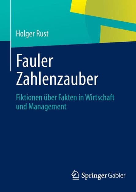 Fauler Zahlenzauber: Fiktionen über Fakten in Wirtschaft und Management by Holger Rust