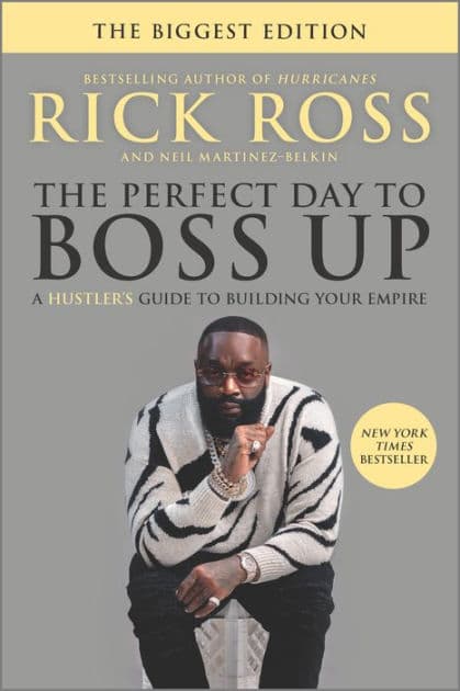 The Perfect Day to Boss Up: A Hustler's Guide to Building Your Empire by Rick Ross
