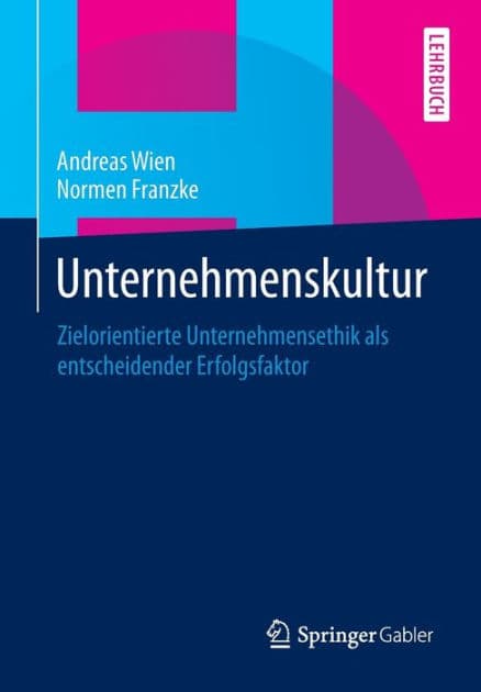 Unternehmenskultur: Zielorientierte Unternehmensethik als entscheidender Erfolgsfaktor by Andreas Wien