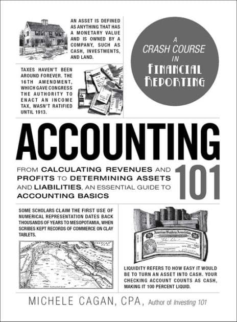 Accounting 101: From Calculating Revenues and Profits to Determining Assets and Liabilities, an Essential Guide to Accounting Basics by Michele Cagan CPA