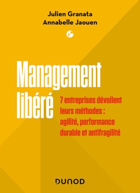 Management libéré: 7 entreprises dévoilent leurs méthodes : agilité, performance durable et antifragilité by Julien Granata