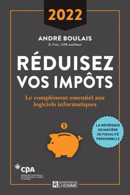 Réduisez vos impôts 2022: Le complément essentiel aux logiciels informatiques by André Boulais