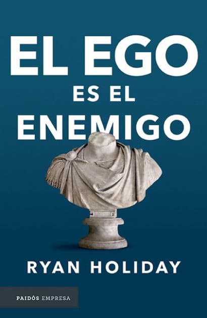El ego es el enemigo / Ego is the Enemy by Ryan Holiday