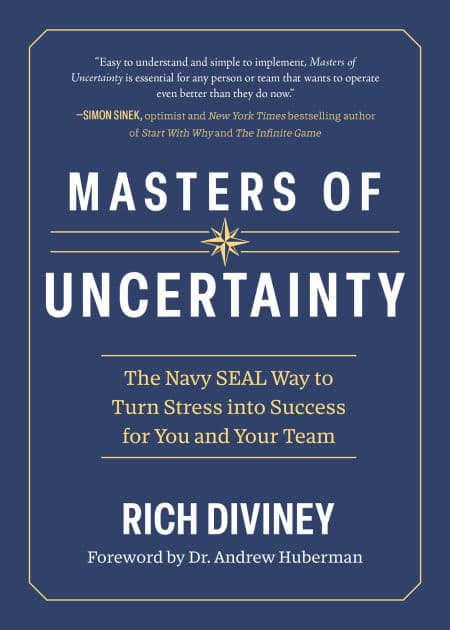 Masters of Uncertainty: The Navy SEAL Way to Turn Stress into Success for You and Your Team by Rich Diviney