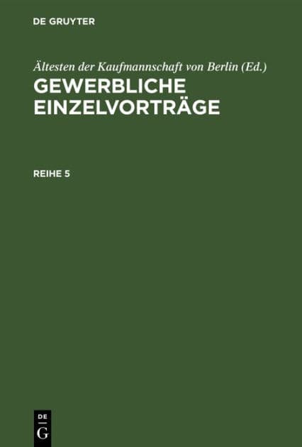 Gewerbliche Einzelvorträge. Reihe 5 by Ältesten der Kaufmannschaft von Berlin