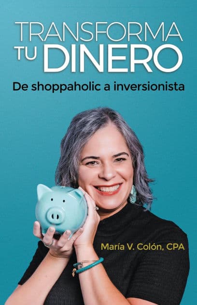 TRANSFORMA TU DINERO: De shoppaholic a inversionista by Maria Colon