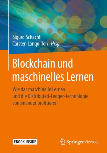Blockchain und maschinelles Lernen: Wie das maschinelle Lernen und die Distributed-Ledger-Technologie voneinander profitieren by Sigurd Schacht