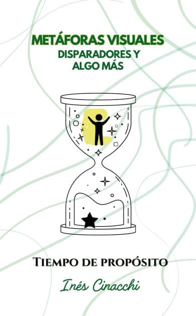 Metáforas visuales, disparadores y algo más: Tiempo de propósito by Inés Cinacchi