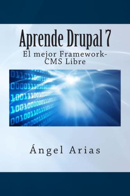 Aprende Drupal 7. El mejor Framework-CMS Gratuito by Angel Arias