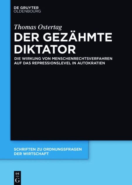 Der gezähmte Diktator: Die Wirkung von Menschenrechtsverfahren auf das Repressionslevel in Autokratien by Thomas Ostertag