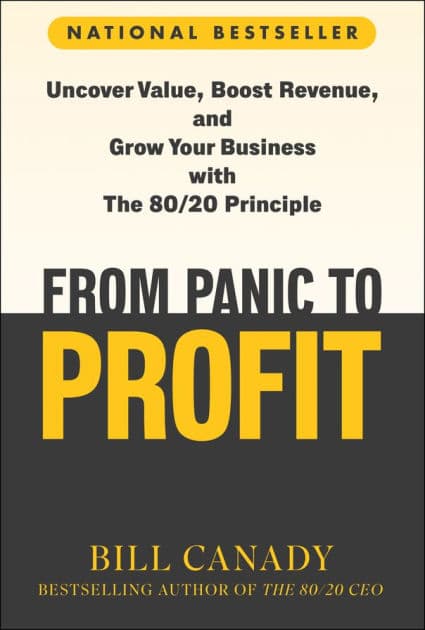 From Panic to Profit: Uncover Value, Boost Revenue, and Grow Your Business with the 80/20 Principle by Bill Canady