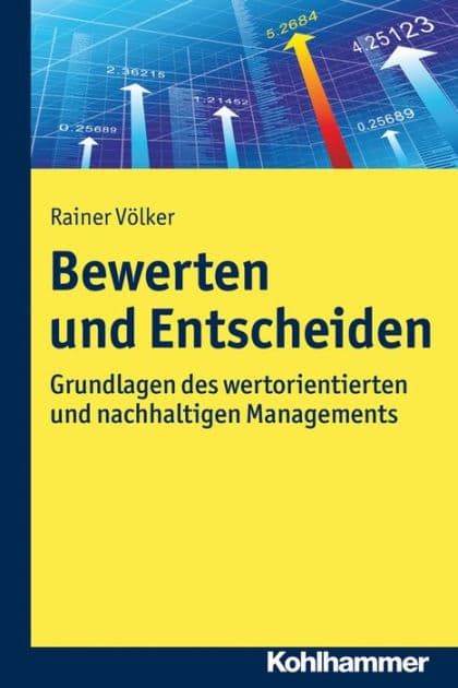 Bewerten und Entscheiden: Grundlagen des wertorientierten und nachhaltigen Managements by Rainer Völker