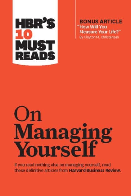 HBR's 10 Must Reads on Managing Yourself (with bonus article "How Will You Measure Your Life?" by Clayton M. Christensen) by Harvard Business Review