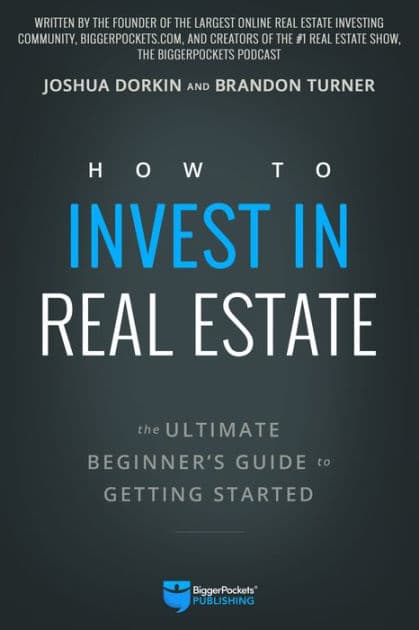 How to Invest in Real Estate: The Ultimate Beginner's Guide to Getting Started by Joshua Dorkin