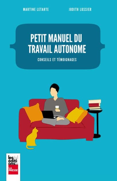 Petit manuel du travail autonome: Conseils et témoignages by Martine Letarte