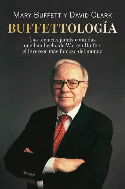 Buffettología: Las técnicas jamás contadas que han hecho de Warren Buffett el inversor más famoso del mundo by Mary Buffett